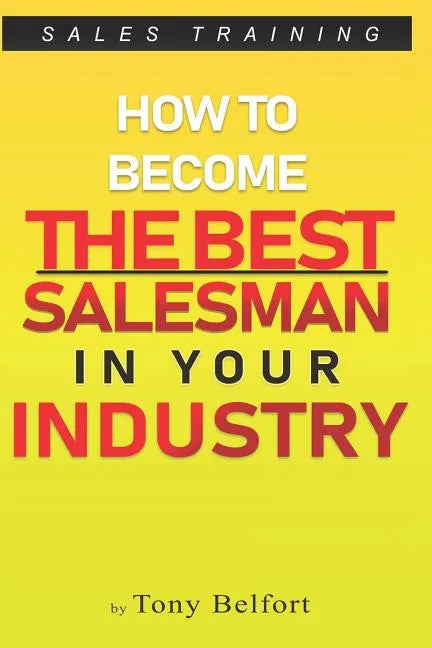 Sales Training: How to Deal with Objections, Secrets Techniques for Prospecting, and How to Find Success in Selling - Paperback