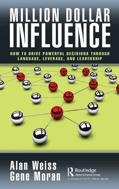 Million Dollar Influence: How to Drive Powerful Decisions Through Language, Leverage, and Leadership - Hardcover