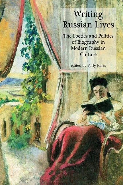 Writing Russian Lives: The Poetics and Politics of Biography in Modern Russian Culture - Paperback