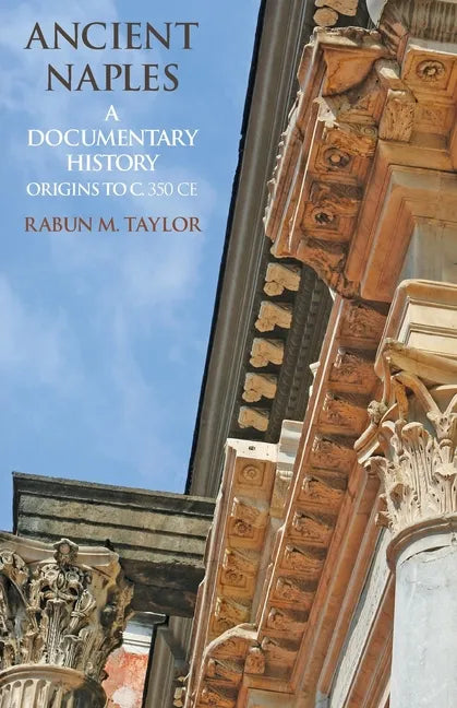 Ancient Naples: A Documentary History Origins to c. 350 CE - Paperback