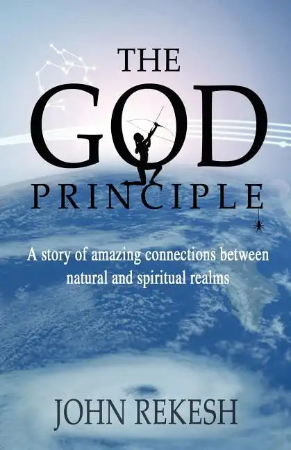 The God Principle: A story of amazing connections between natural and spiritual realms - Paperback