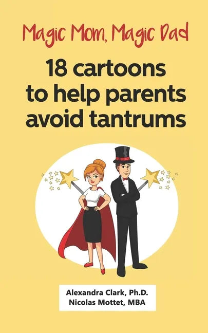 Magic Mom, Magic Dad: 18 cartoons to help parents avoid tantrums: Thirty years of research turned into simple cartoons to help parents with - Paperback