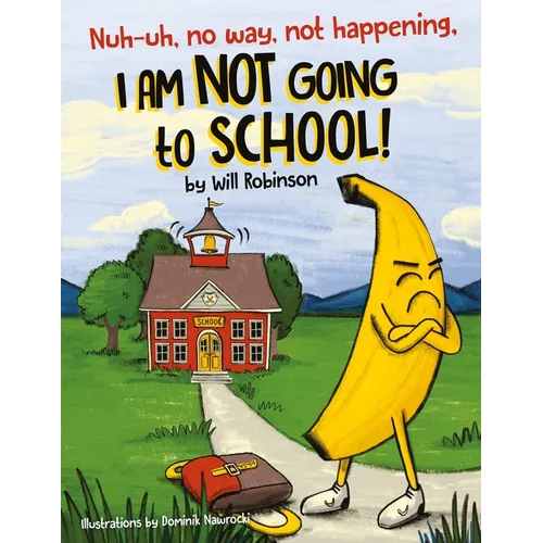 Nuh-uh, no way, not happening, I AM NOT GOING TO SCHOOL! - Paperback