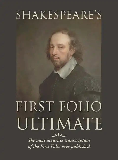 Shakespeare's First Folio Ultimate: The most accurate transcription of the First Folio ever published, formatted as a typographic emulation of the ori - Hardcover