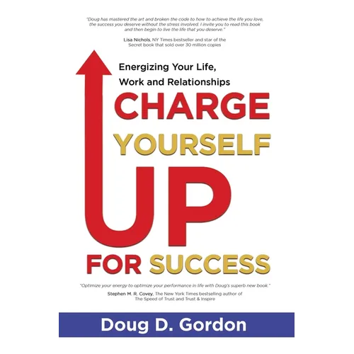 Charge Yourself Up for Success: Energizing Your Life, Work and Relationships - Paperback