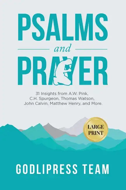Psalms and Prayer: 31 Insights from A.W. Pink, C.H. Spurgeon, Thomas Watson, John Calvin, Matthew Henry, and more (LARGE PRINT) - Paperback