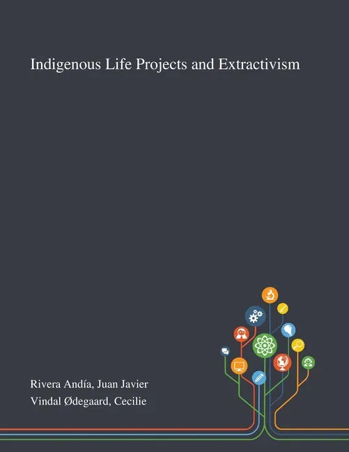 Indigenous Life Projects and Extractivism - Paperback
