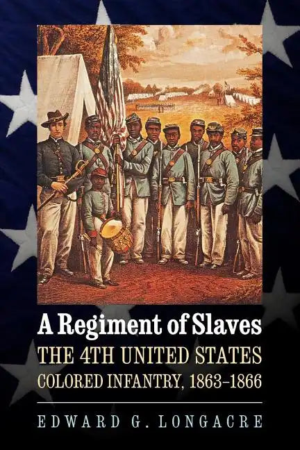 A Regiment of Slaves: The 4th United States Colored Infantry, 1863-1866 - Paperback