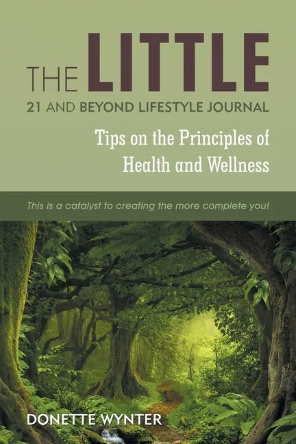 The Little 21 and Beyond Lifestyle Journal: Tips on the Principles of Health and Wellness - Paperback