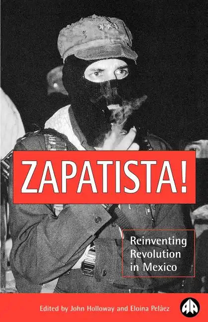 Zapatista!: Reinventing Revolution in Mexico - Paperback