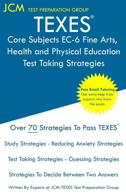 TEXES Core Subjects EC-6 Fine Arts, Health and Physical Education - Test Taking Strategies: TEXES 805 Exam - Free Online Tutoring - New 2020 Edition - - Paperback