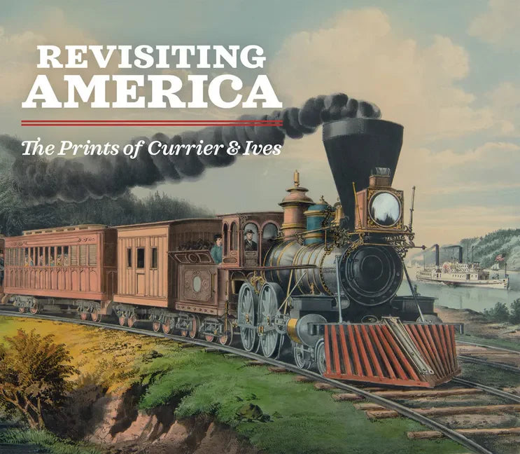 Revisiting America: The Prints of Currier & Ives - Paperback