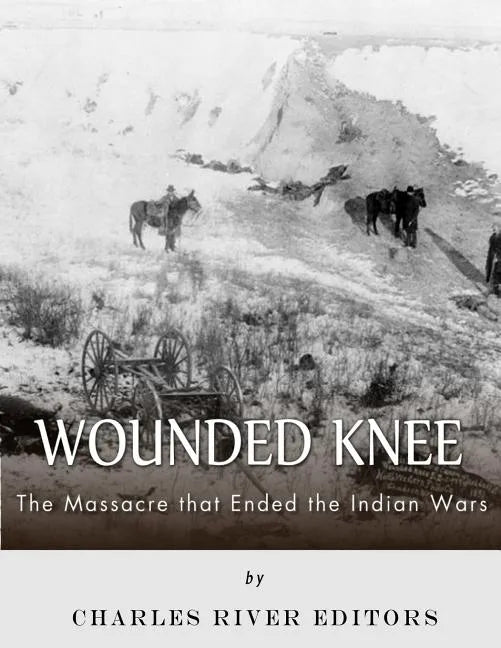 Wounded Knee: The Massacre that Ended the Indian Wars - Paperback
