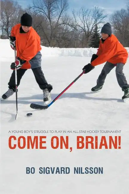 Come On, Brian!: A Young Boy's Struggle to Play in an All-Star Hockey Tournament - Paperback
