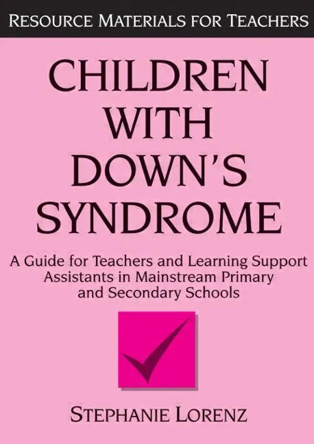 Children with Down's Syndrome: A Guide for Teachers and Support Assistants in Mainstream Primary and Secondary Schools - Paperback
