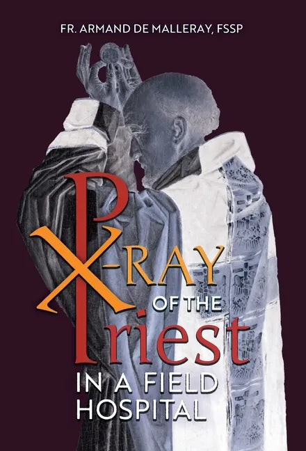 X-Ray of the Priest In a Field Hospital: Reflections on the Sacred Priesthood - Hardcover