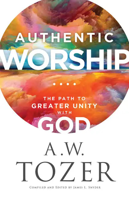 Authentic Worship: The Path to Greater Unity with God - Paperback