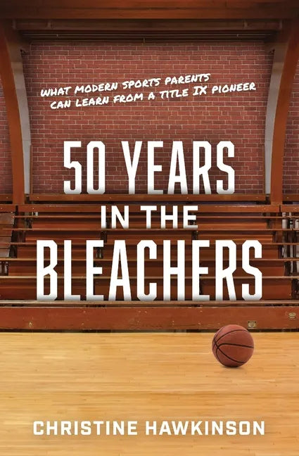 50 Years in the Bleachers: What modern sports parents can learn from a Title IX pioneer - Paperback