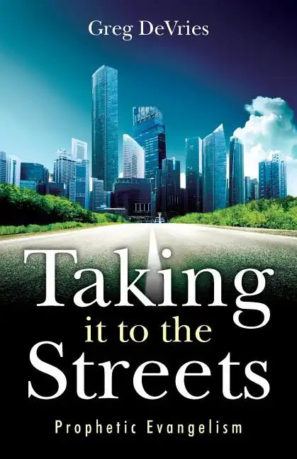 Taking It to the Streets: Prophetic Evangelism - Paperback