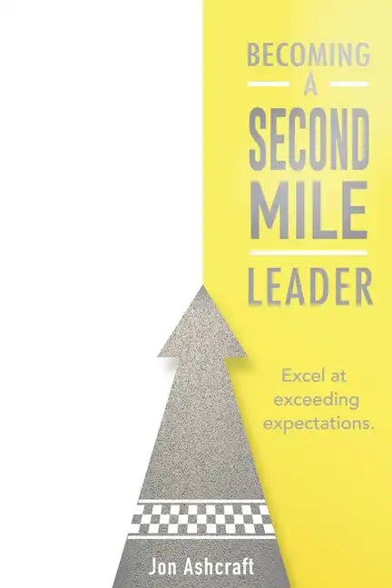 Becoming A Second Mile Leader: Excel at exceeding expectations. - Paperback