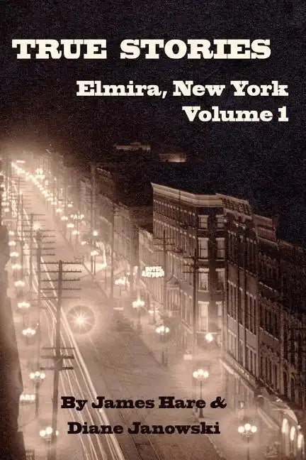 True Stories of Elmira, New York Volume 1 - Paperback