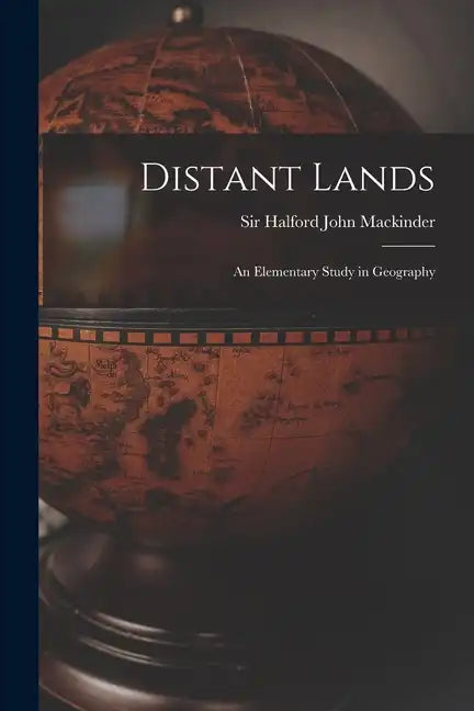 Distant Lands; an Elementary Study in Geography - Paperback