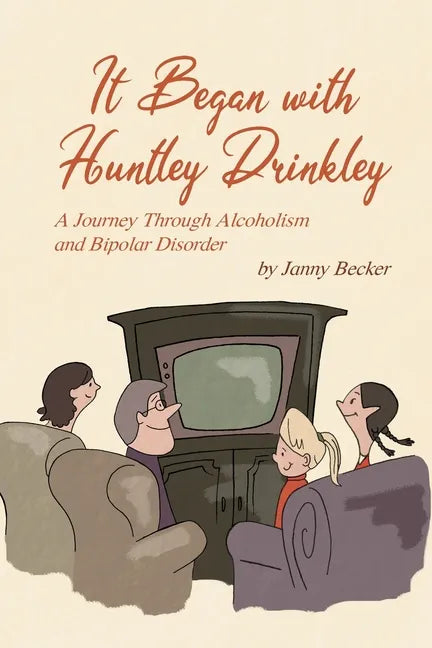 It Began with Huntley Drinkley: A Journey Through Alcoholism and Bipolar Disorder - Paperback