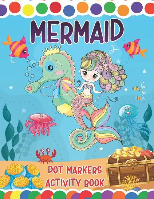 Mermaid Dot Markers Activity Book: A Great Fun Coloring Mermaid and Ocean Animals Dot Markers Activity Book Do a dot page a day Gag Gift Ideas For Kid - Paperback