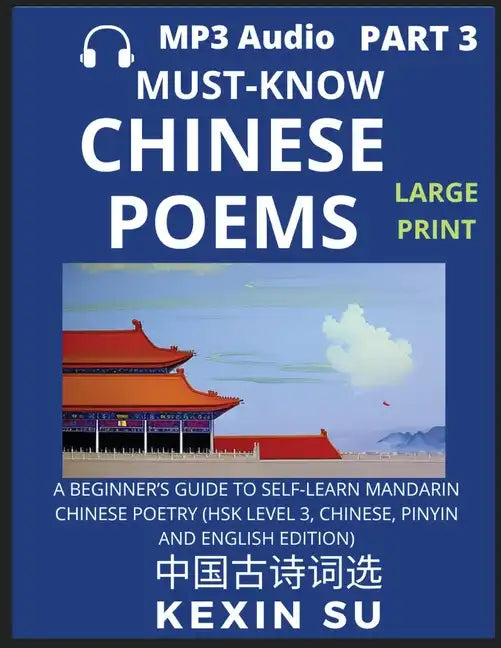 Must-know Chinese Poems (Part 3): A Beginner's Guide To Self-Learn Mandarin Chinese Poetry, All HSK Levels, Chinese, Pinyin, English Translation Essay - Paperback