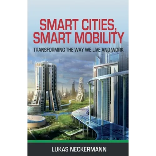 Smart Cities, Smart Mobility: Transforming the Way We Live and Work - Paperback