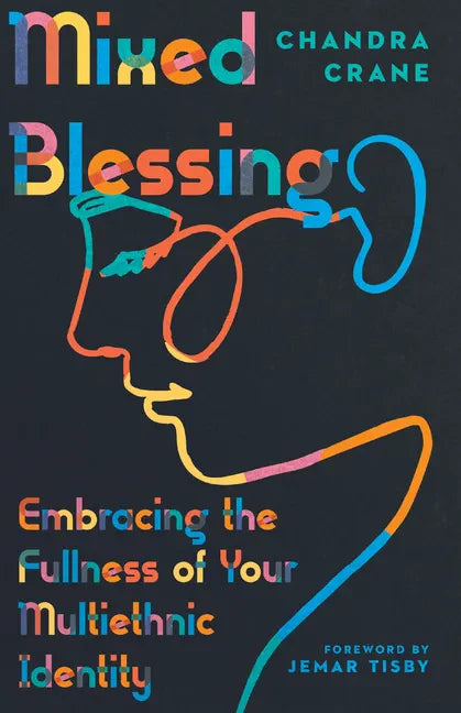 Mixed Blessing: Embracing the Fullness of Your Multiethnic Identity - Paperback