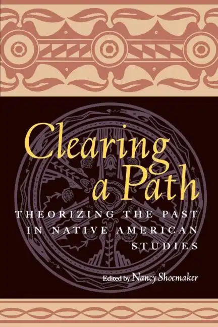 Clearing a Path: Theorizing the Past in Native American Studies - Paperback