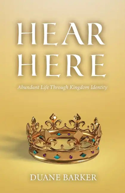 Hear Here: Abundant Life Through Kingdom Identity - Paperback