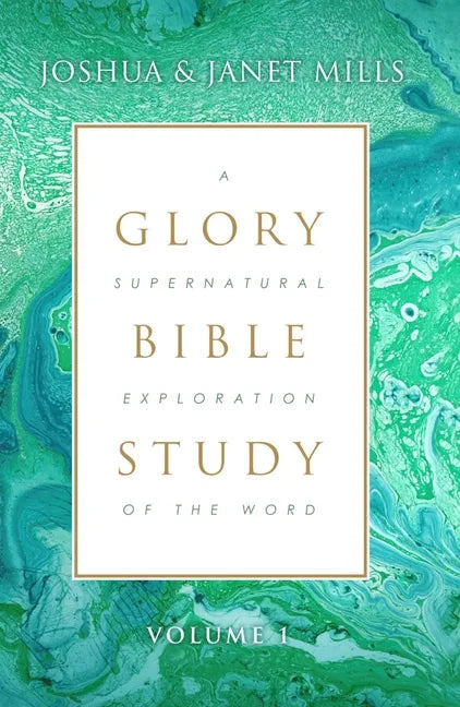 Glory Bible Study: A Supernatural Exploration of the Word - Paperback