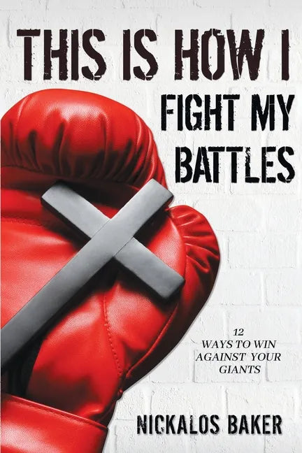 This is How I Fight My Battles: 12 Ways to Win Against Your Giant - Paperback