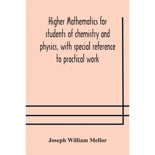 Higher Mathematics For Students Of Chemistry And Physics, With Special Reference To Practical Work - Paperback
