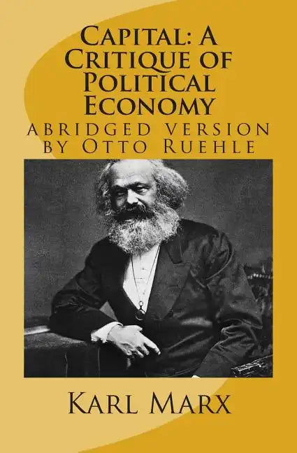 Capital: A Critique of Political Economy: abridged version by Otto Ruehle - Paperback