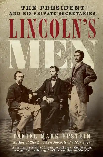Lincoln's Men: The President and His Private Secretaries - Paperback