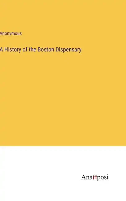 A History of the Boston Dispensary - Hardcover