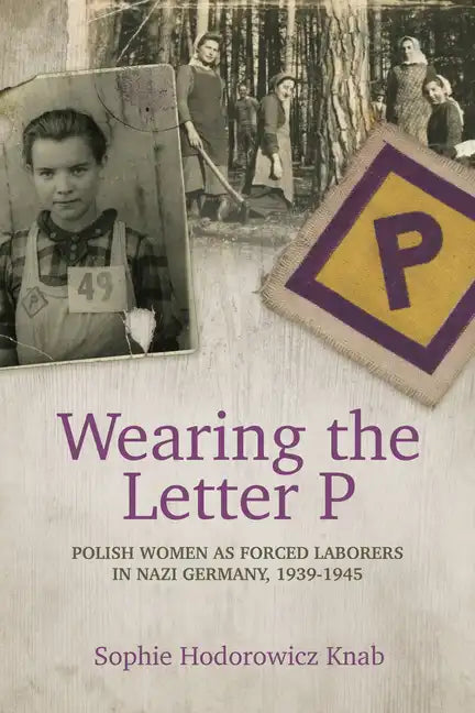 Wearing the Letter P: Polish Women as Forced Laborers in Nazi Germany, 1939-1945 - Paperback