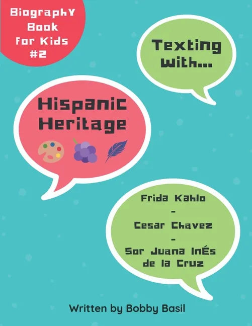 Texting with Hispanic Heritage: Frida Kahlo, Cesar Chavez, and Sor Juana Inés de la Cruz Biography Book for Kids - Paperback