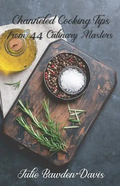 Channeled Cooking Tips from 44 Culinary Masters - Paperback