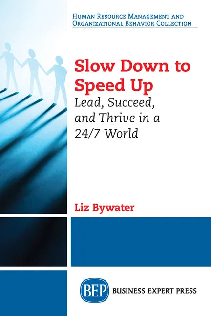 Slow Down to Speed Up: Lead, Succeed, and Thrive in a 24/7 World - Paperback