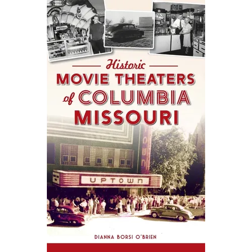 Historic Movie Theaters of Columbia, Missouri - Hardcover