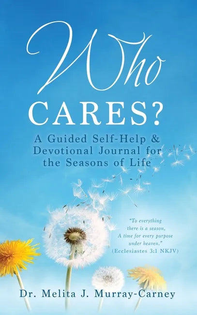Who Cares?: A Guided Self-Help & Devotional Journal for the Seasons of Life - Hardcover