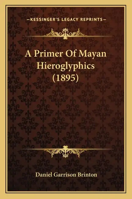 A Primer Of Mayan Hieroglyphics (1895) - Paperback