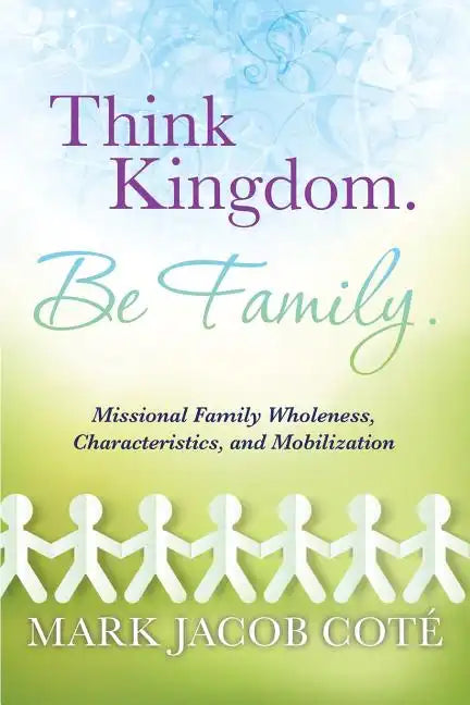 Think Kingdom. Be Family. - Paperback