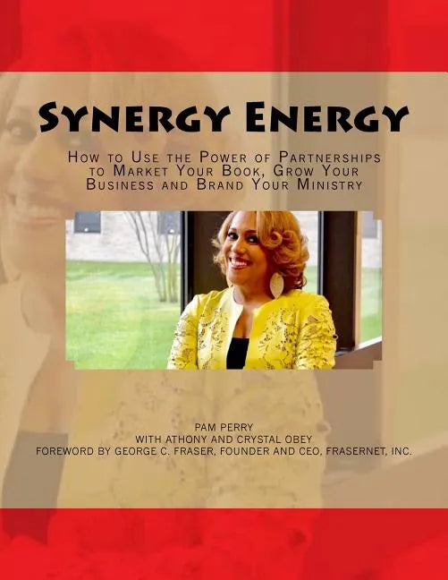 Synergy Energy: How to Use the Power of Partnerships to Market Your Book, Grow Your Business and Brand Your Ministry - Paperback