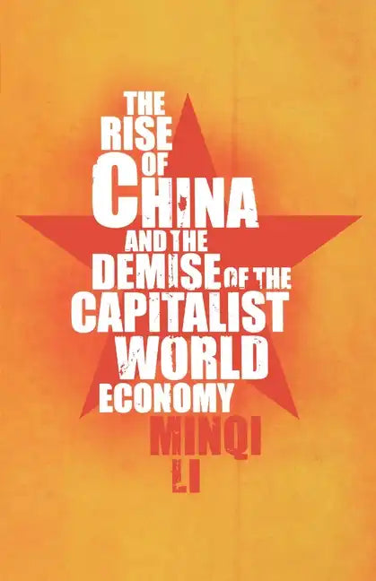 The Rise of China and the Demise of the Capitalist World Economy - Paperback