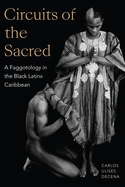 Circuits of the Sacred: A Faggotology in the Black Latinx Caribbean - Paperback